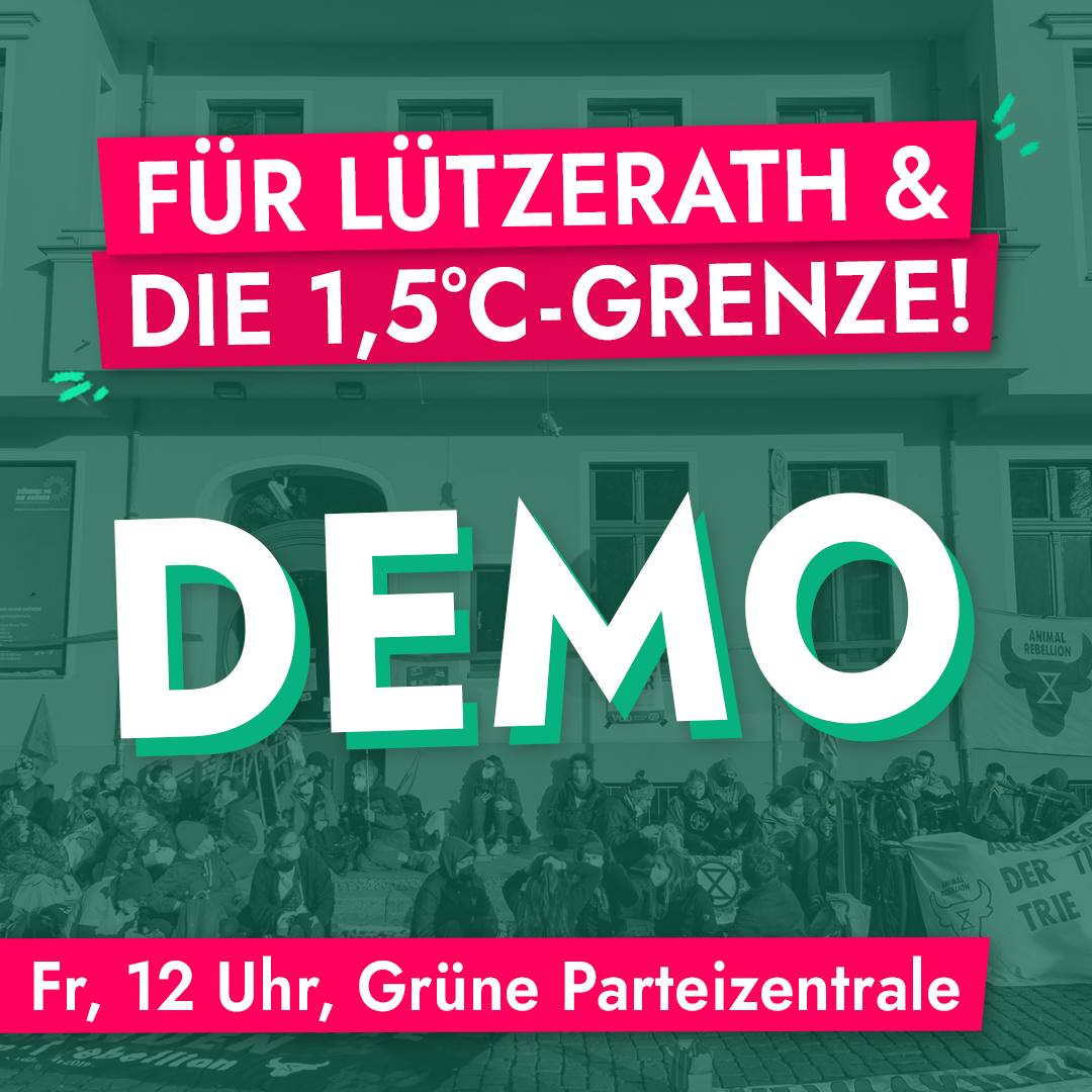 Für Lützerath & Die 1,5-Grad-Grenze! Demo: Freitag 12 Uhr Grüne Parteizentrale